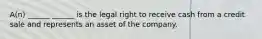 A(n) ______ ______ is the legal right to receive cash from a credit sale and represents an asset of the company.