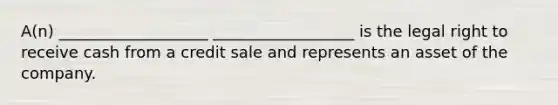 A(n) ___________________ __________________ is the legal right to receive cash from a credit sale and represents an asset of the company.