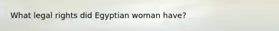 What legal rights did Egyptian woman have?