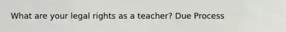 What are your legal rights as a teacher? Due Process