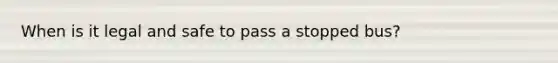 When is it legal and safe to pass a stopped bus?