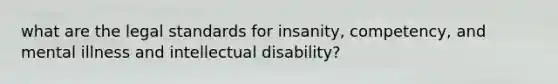 what are the legal standards for insanity, competency, and mental illness and intellectual disability?