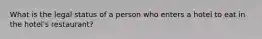 What is the legal status of a person who enters a hotel to eat in the hotel's restaurant?