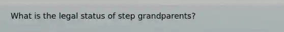 What is the legal status of step grandparents?