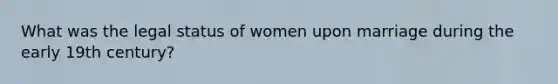 What was the legal status of women upon marriage during the early 19th century?