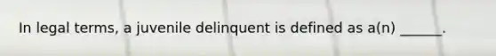 In legal terms, a juvenile delinquent is defined as a(n) ______.