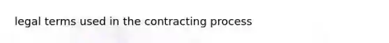 legal terms used in the contracting process