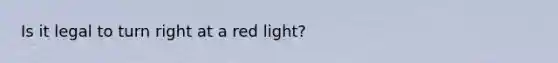 Is it legal to turn right at a red light?