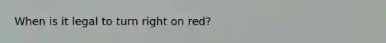 When is it legal to turn right on red?