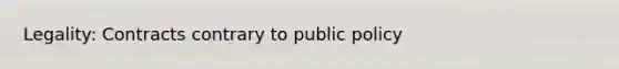 Legality: Contracts contrary to public policy