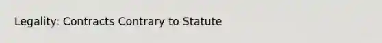 Legality: Contracts Contrary to Statute