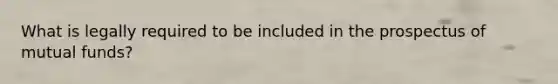 What is legally required to be included in the prospectus of mutual funds?