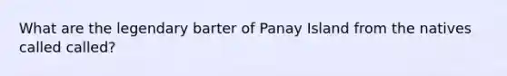 What are the legendary barter of Panay Island from the natives called called?