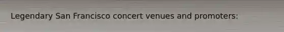 Legendary San Francisco concert venues and promoters: