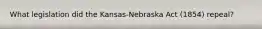 What legislation did the Kansas-Nebraska Act (1854) repeal?