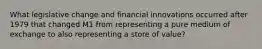 What legislative change and financial innovations occurred after 1979 that changed M1 from representing a pure medium of exchange to also representing a store of​ value?