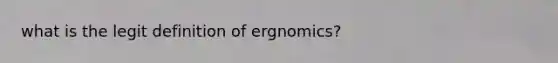 what is the legit definition of ergnomics?