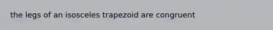the legs of an <a href='https://www.questionai.com/knowledge/kj7AHotM07-isosceles-trapezoid' class='anchor-knowledge'>isosceles trapezoid</a> are congruent