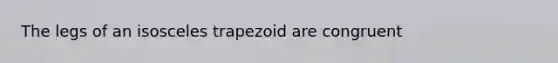 The legs of an <a href='https://www.questionai.com/knowledge/kj7AHotM07-isosceles-trapezoid' class='anchor-knowledge'>isosceles trapezoid</a> are congruent