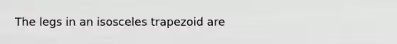 The legs in an isosceles trapezoid are