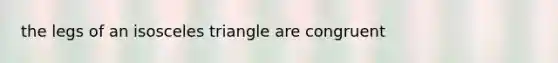 the legs of an <a href='https://www.questionai.com/knowledge/k6D5AclxbL-isosceles-triangle' class='anchor-knowledge'>isosceles triangle</a> are congruent