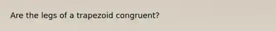 Are the legs of a trapezoid congruent?