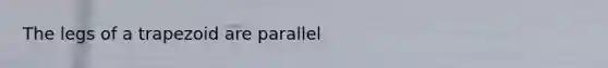 The legs of a trapezoid are parallel