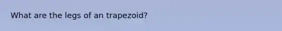 What are the legs of an trapezoid?