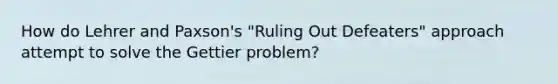 How do Lehrer and Paxson's "Ruling Out Defeaters" approach attempt to solve the Gettier problem?