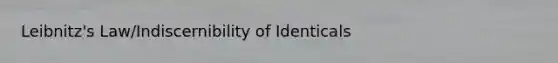 Leibnitz's Law/Indiscernibility of Identicals