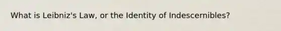 What is Leibniz's Law, or the Identity of Indescernibles?