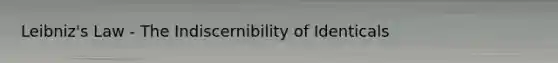 Leibniz's Law - The Indiscernibility of Identicals