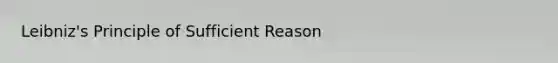 Leibniz's Principle of Sufficient Reason