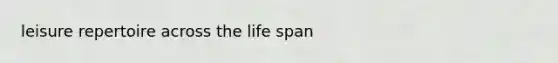 leisure repertoire across the life span