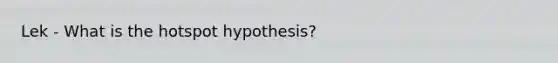 Lek - What is the hotspot hypothesis?