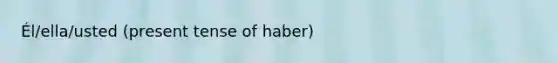 Él/ella/usted (present tense of haber)