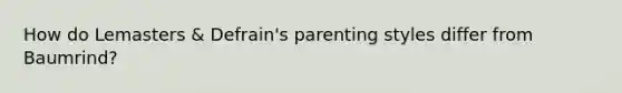 How do Lemasters & Defrain's parenting styles differ from Baumrind?