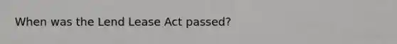 When was the Lend Lease Act passed?