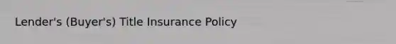 Lender's (Buyer's) Title Insurance Policy