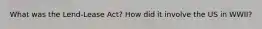 What was the Lend-Lease Act? How did it involve the US in WWII?