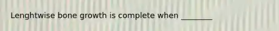 Lenghtwise bone growth is complete when ________