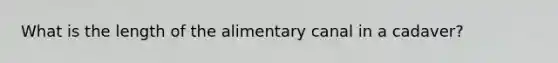 What is the length of the alimentary canal in a cadaver?