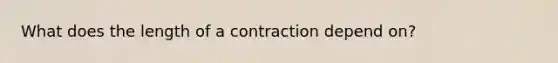 What does the length of a contraction depend on?