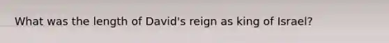 What was the length of David's reign as king of Israel?