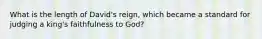 What is the length of David's reign, which became a standard for judging a king's faithfulness to God?