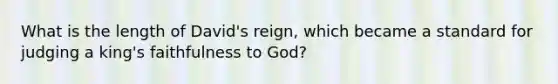 What is the length of David's reign, which became a standard for judging a king's faithfulness to God?