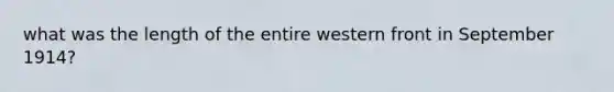 what was the length of the entire western front in September 1914?