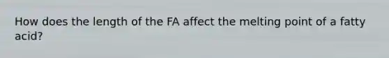 How does the length of the FA affect the melting point of a fatty acid?