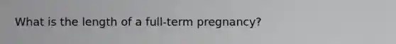 What is the length of a full-term pregnancy?