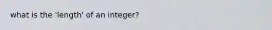 what is the 'length' of an integer?